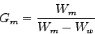 \begin{displaymath}%
G_m = \frac{W_m}{W_m-W_w}
\end{displaymath}