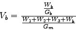 \begin{displaymath}%
V_b = \frac{\frac{W_b}{G_b}}{\frac{W_1+W_2+W_3+W_b}{G_m}} \\
\end{displaymath}