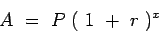 \begin{displaymath}
A&nbsp;=&nbsp;P&nbsp;(&nbsp;1&nbsp;+&nbsp;r&nbsp;)^x
\end{displaymath}
