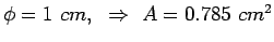 $\phi=1&nbsp;cm,&nbsp;\Rightarrow&nbsp;A=0.785&nbsp;cm^2$