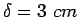 $\delta=3&nbsp;cm$
