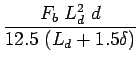 $\displaystyle \frac{F_b&nbsp;L_d^2&nbsp;d}{12.5&nbsp;(L_d+1.5\delta)}$
