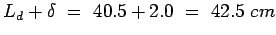 $L_d+\delta&nbsp;=&nbsp;40.5+2.0&nbsp;=&nbsp;42.5&nbsp;cm$