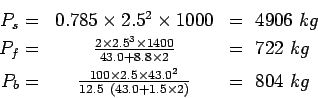 \begin{eqnarray*}
P_s=&0.785\times2.5^2\times1000&=&nbsp;4906&nbsp;kg\\
P_f=&\frac{2\time...
...rac{100\times2.5\times43.0^2}{12.5&nbsp;(43.0+1.5\times{2})}&=&nbsp;804&nbsp;kg
\end{eqnarray*}