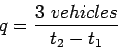 \begin{displaymath}
q = \frac{3&nbsp;vehicles}{t_2 - t_1}
\end{displaymath}