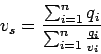 \begin{displaymath}
v_s = \frac{\sum_{i=1}^{n}{q_i}}{\sum_{i=1}^{n}{\frac{q_i}{v_i}}}
\end{displaymath}