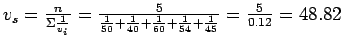 $v_s = \frac{n}{\Sigma{\frac{1}{v_i}}} =
\frac{5}{{\frac{1}{50}}+{\frac{1}{40}}+{\frac{1}{60}}+{\frac{1}{54}}+{\frac{1}{45}}}
= \frac{5}{0.12} = 48.82$