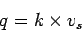 \begin{displaymath}
q = k\times v_s
\end{displaymath}