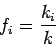 \begin{displaymath}
f_i = \frac{k_i}{k}
\end{displaymath}