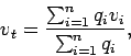 \begin{displaymath}
v_t = \frac{{\sum_{i=1}^{n}{q_i v_i}}}{\sum_{i=1}^{n}{q_i}},
\end{displaymath}
