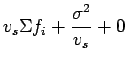 $\displaystyle v_s\Sigma{f_i} +\frac{\sigma^2}{v_s}+0$