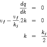 \begin{eqnarray*}
\frac{dq}{dk}& = &0\\
v_f - \frac{v_f}{k_j}.2k& = &0 \\
k& =&\frac{k_j}{2}\\
\end{eqnarray*}