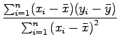 $\displaystyle \frac{\sum_{i=1}^{n}(x_i-\bar{x})(y_i-\bar{y})}{\sum_{i=1}^{n}{(x_i - \bar{x})}^2}$