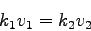 \begin{displaymath}
k_1v_1=k_2v_2
\end{displaymath}