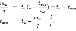 \begin{eqnarray*}
\frac{m_w}{q}& =& {t_w}( 1 - \frac{t_{avg}}{t_w}) = {t_w} - {t_{avg}}\\
{t_{avg}}& =& {t_w} - \frac{m_w}{q} = \frac{l}{v},\\
\end{eqnarray*}