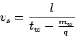 \begin{displaymath}
v_s = \frac{l}{{t_w} - \frac{m_w}{q}}
\end{displaymath}