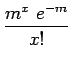 $\displaystyle \frac{m^x&nbsp;e^{-m}}{x!}$