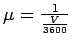 $ \mu=\frac{1}{{\frac{V}{3600}}}$