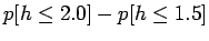 $\displaystyle p[h\le 2.0]-p[h\le 1.5]$
