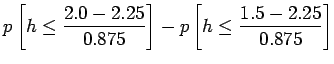 $\displaystyle p\left[h\le \frac{2.0-2.25}{0.875}\right] - p\left[h\le \frac{1.5-2.25}{0.875}\right]$
