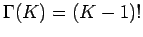 $ \Gamma(K)=(K-1)!$