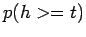 $ p(h>=t)$