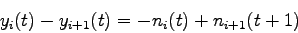 \begin{displaymath}
y_i(t) - y_{i+1}(t) = - n_i(t)+ n_{i+1}(t+1)
\end{displaymath}
