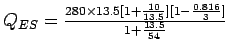 $Q_{ES}=
\frac{280\times13.5[1+\frac{10}{13.5}][1-\frac{0.816}{3}]}{1+\frac{13.5}{54}}$