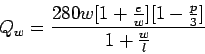 \begin{displaymath}
Q_w = \frac{280 w [1+\frac{e}{w}][1-\frac{p}{3}]}{1+\frac{w}{l}}
\end{displaymath}