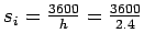 $s_i = \frac{3600}{h} =
\frac{3600}{2.4}$
