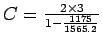 $C = \frac{2\times3}{1-\frac{1175}{1565.2}}$