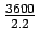 $\frac{3600}{2.2}$