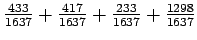 $\frac{433}{1637} + \frac{417}{1637} + \frac{233}{1637} +
\frac{1298}{1637} $