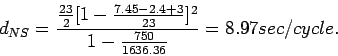 \begin{displaymath}
d_{NS} =
\frac{\frac{23}{2}[1-\frac{7.45-2.4+3}{23}]^2}{1-\frac{750}{1636.36}}=8.97sec/cycle.
\end{displaymath}