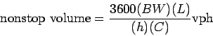 \begin{displaymath}
\mathrm{nonstop&nbsp;volume} = \frac {3600(BW)(L)} {(h)(C)} \mathrm{vph}
\end{displaymath}