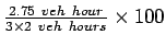 ${\frac{2.75&nbsp;veh&nbsp;hour}{3\times{2}&nbsp;veh&nbsp;hours}}\times{100}$