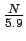 $\frac{N}{5.9}$