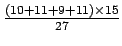 $\frac{(10+11+9+11)\times 15}{27}$