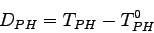\begin{eqnarray*}
D_{PH}=T_{PH}-T_{PH}^0
\end{eqnarray*}