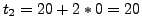 $ t_2 = 20+2*0 = 20$