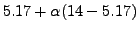 $\displaystyle 5.17+\alpha(14-5.17)$