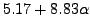 $\displaystyle 5.17+8.83\alpha$