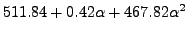 $\displaystyle 511.84+0.42\alpha+467.82\alpha^2$