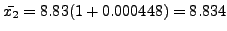 $ \bar{x_2} = 8.83(1+0.000448) = 8.834$