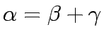 $\alpha=\beta+\gamma$