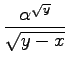 $\displaystyle \frac{\alpha^{\sqrt{y}}}{\sqrt{y-x}}$