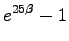 $\displaystyle e^{25\beta}-1$