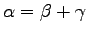 $\alpha=\beta+\gamma$