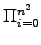 $\displaystyle \Pi_{i=0}^{n^{2}}$