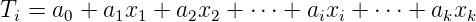 Ti = a0 + a1x1 + a2x2 + ⋅⋅⋅ + aixi + ⋅⋅⋅ + akxk
